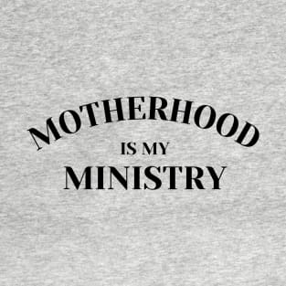 Motherhood Is My Ministry T-Shirt